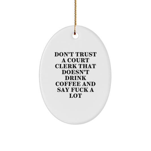 Funny Court Clerk Gifts from Friends, Court Clerk Oval Ornament, White Oval Shaped Christmas Unique Presents for Court Clerk, Don't Trust A Court Clerk - Image 1
