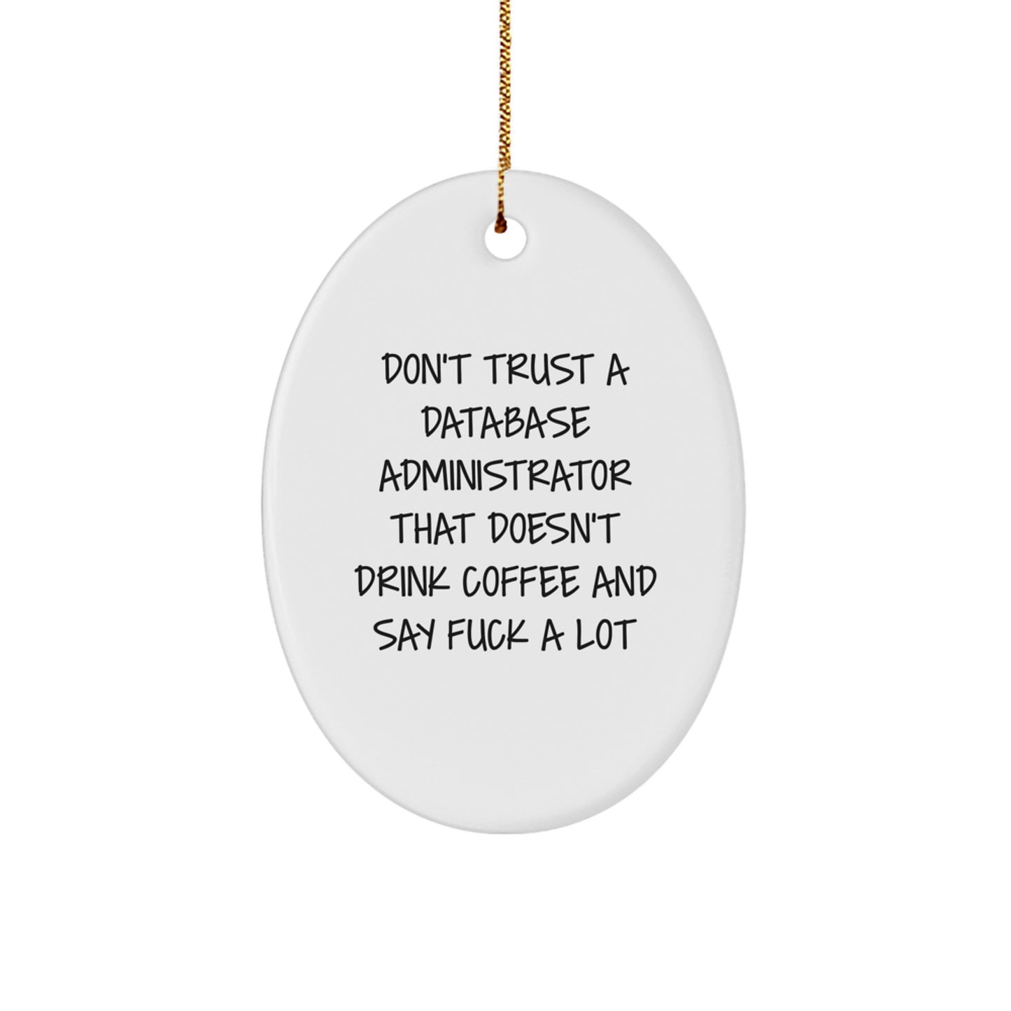 Funny Gifts for Database Administrators, Oval Ornament for Christmas, 'Don't Trust A Database Administrator That Doesn't Drink Coffee And Say F*** A Lot' - Image 1
