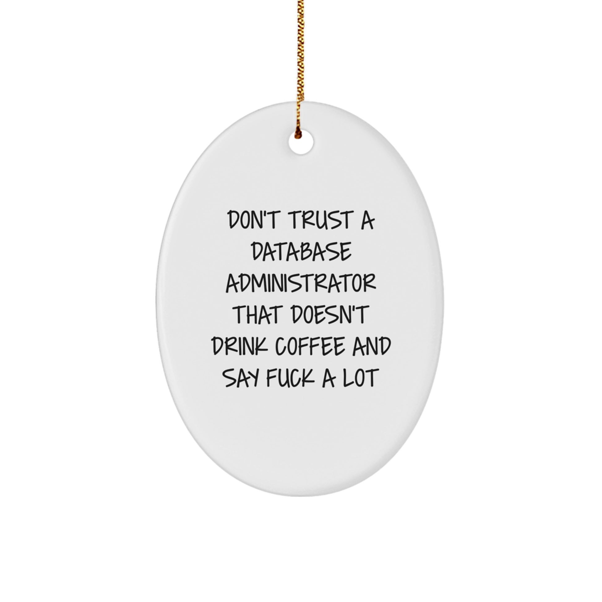 Funny Gifts for Database Administrators, Oval Ornament for Christmas, 'Don't Trust A Database Administrator That Doesn't Drink Coffee And Say F*** A Lot' - Image 1