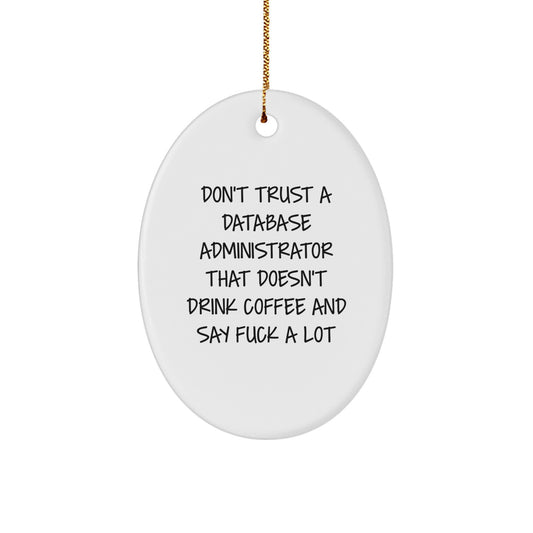 Funny Gifts for Database Administrators, Oval Ornament for Christmas, 'Don't Trust A Database Administrator That Doesn't Drink Coffee And Say F*** A Lot' - Image 1