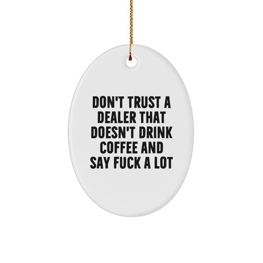 Funny Dealer Gifts from Men for Dealers - Oval Ornament with 'Don't Trust' Quote, Perfect for Christmas Unique Gifts - Image 1
