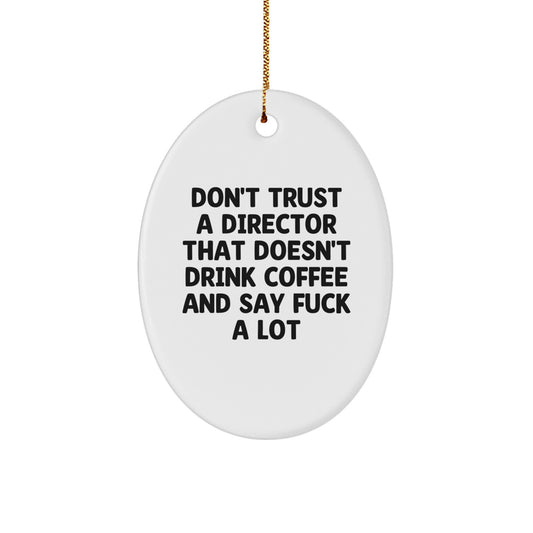 Funny Gifts from Friends for Directors, Oval Ornament, Christmas Unique Decorations, 'Don't Trust A Director That Doesn't Drink Coffee And Say F--k A Lot' - Image 1