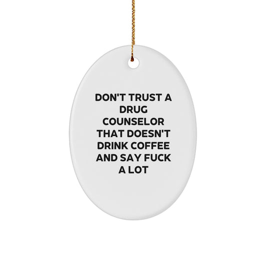 Funny Drug Counselor Gifts from Friends - Don't Trust A Drug Counselor That Doesn't Drink Coffee And Say 'F--k' A Lot Oval Ornament for Christmas - Image 1