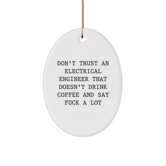 Funny Electrical Engineer Oval Ornament Gifts from Men for Christmas - 'Don't Trust An Electrical Engineer That Doesn't Drink Coffee And Say F--k A Lot' Quote - Image 1