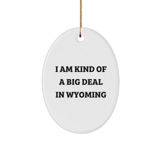 Funny Wyoming Oval Ornament Gifts from Friends for Wyoming Men, Christmas Unique Gifts, 'I Am Kind Of A Prime Selection In Wyoming' White Oval Ornament - Image 1