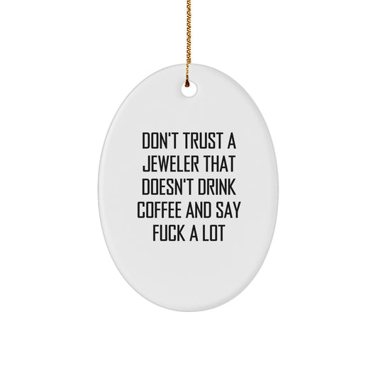 Funny Jeweler Gifts from Friends and Family - Oval Ornament Christmas Unique Presents for Jeweler Lovers - Don't Trust A Jeweler That Doesn't Drink Coffee And Say F--k A Lot - Image 1