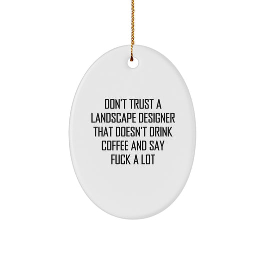 Funny Landscape Designer Gifts from Friends - Don't Trust A Landscape Designer That Doesn't Drink Coffee And Say 'F--k A Lot' Oval Ornament for Landscape Designer, Christmas Unique Gifts - Image 1