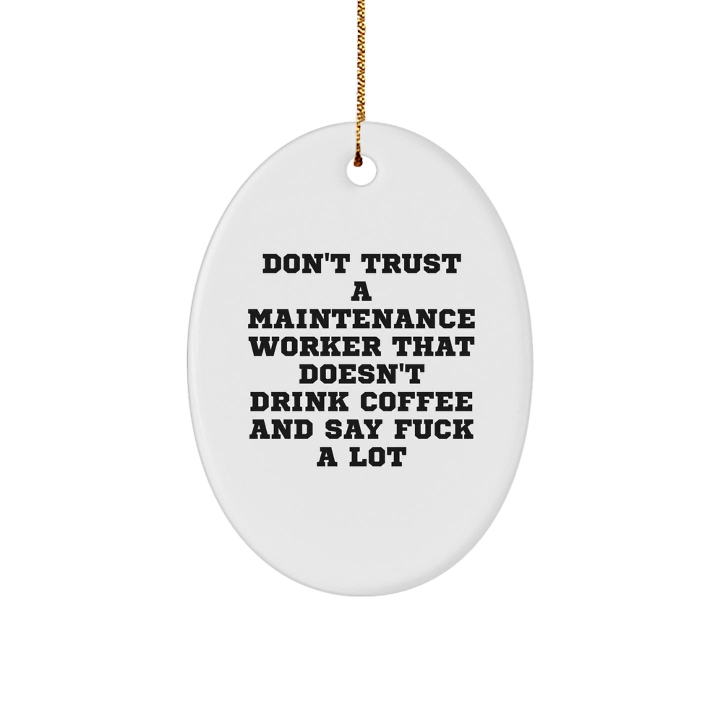 Funny Maintenance Worker Gifts, Oval Ornament for Him, Don't Trust a Maintenance Worker That Doesn't Drink Coffee and Say F Words Gifts from Friends, Christmas Unique Gifts for Maintenance Worker - Image 1