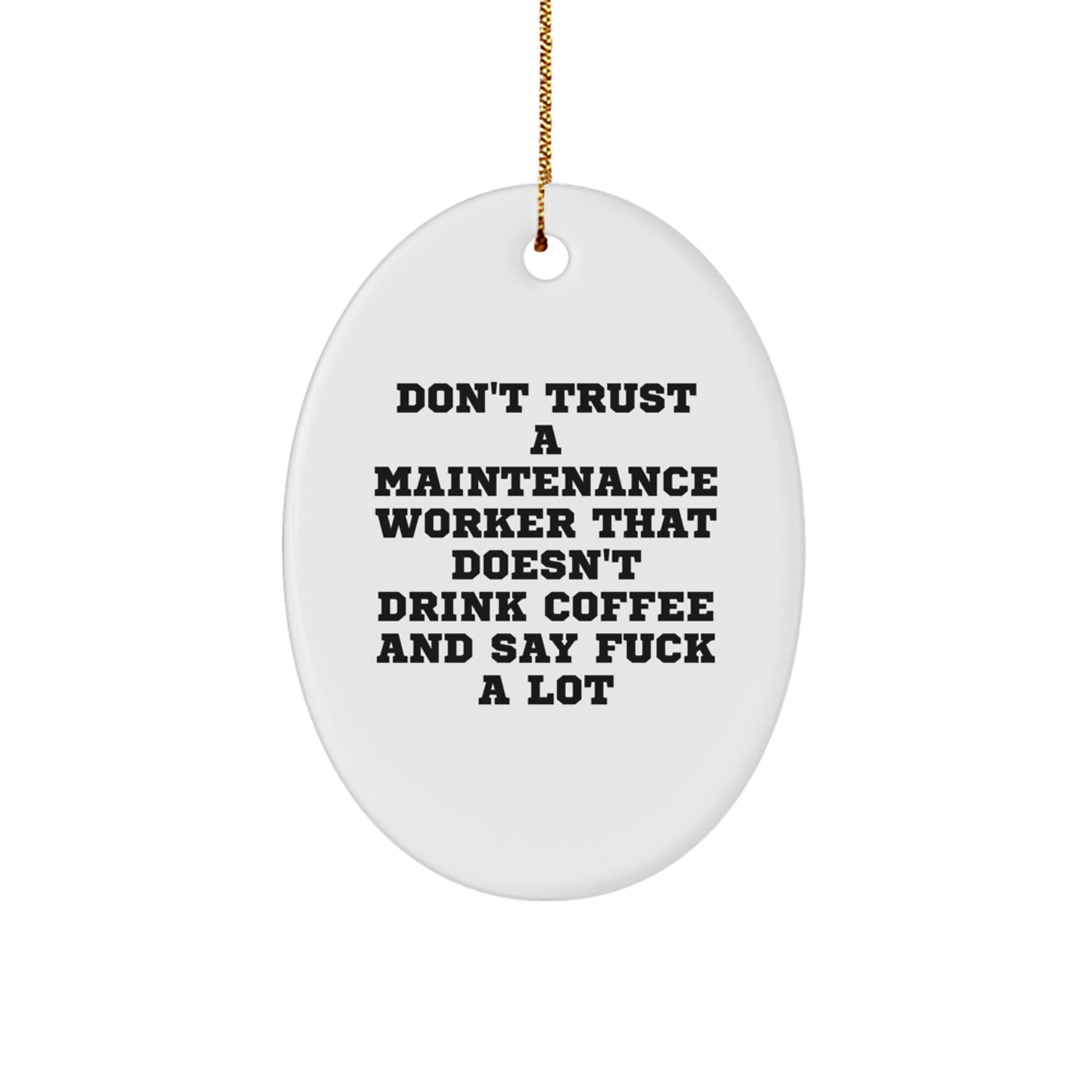 Funny Maintenance Worker Gifts, Oval Ornament for Him, Don't Trust a Maintenance Worker That Doesn't Drink Coffee and Say F Words Gifts from Friends, Christmas Unique Gifts for Maintenance Worker - Image 1