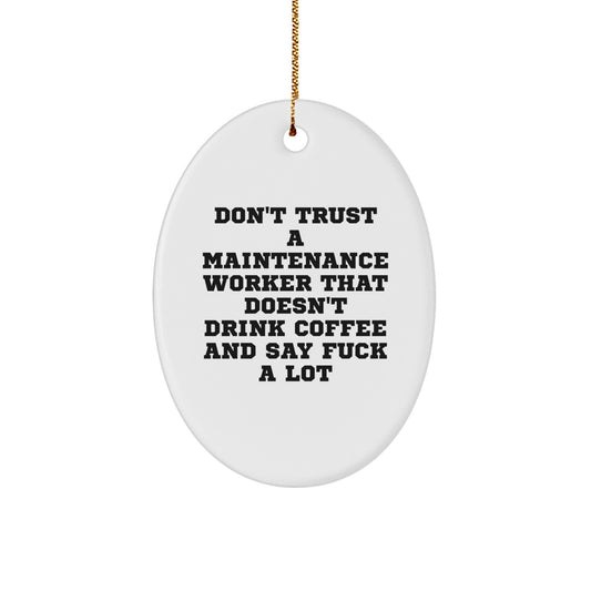 Funny Maintenance Worker Gifts, Oval Ornament for Him, Don't Trust a Maintenance Worker That Doesn't Drink Coffee and Say F Words Gifts from Friends, Christmas Unique Gifts for Maintenance Worker - Image 1
