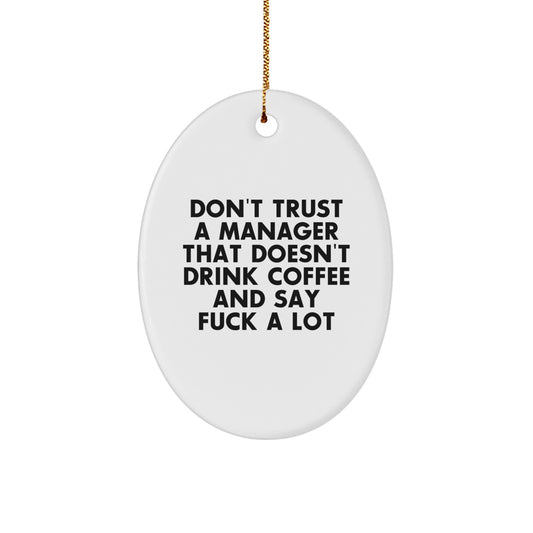 Funny Quote Oval Ornament Gifts for Manager - 'Don't Trust A Manager That Doesn't Drink Coffee And Say F--k A Lot' Christmas Unique Gifts from Friends and Family to Men and Women - Image 1