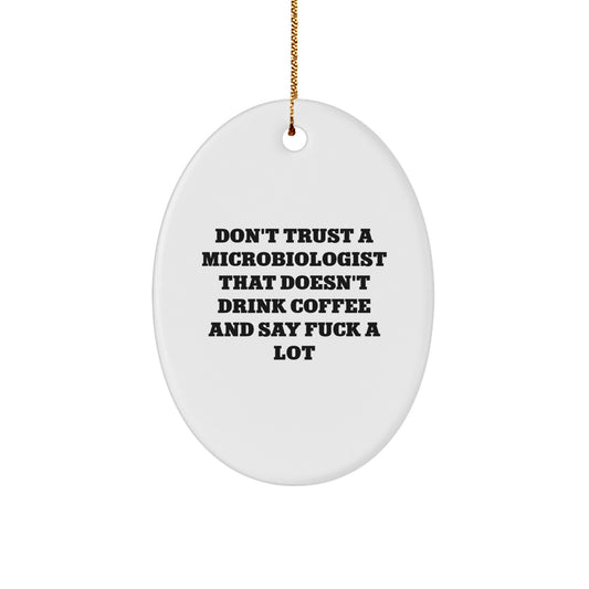 Funny Microbiologist Gifts From Friends, 'Don't Trust A Microbiologist That Doesn't Drink Coffee And Say F--k A Lot', Oval Ornament, Gifts for Microbiologist - Image 1
