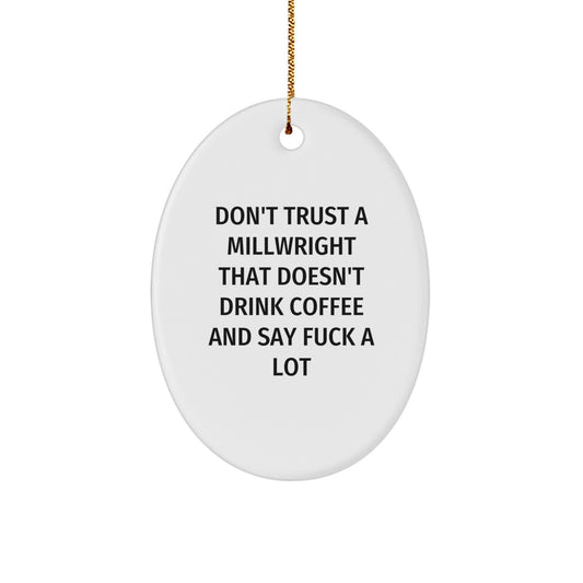 Funny Millwright Gifts for Men - Oval Ornament, Christmas Unique Gifts from Friends, Coworkers, Family - Don't Trust A Millwright That Doesn't Drink Coffee And Say F--k A Lot - Image 1