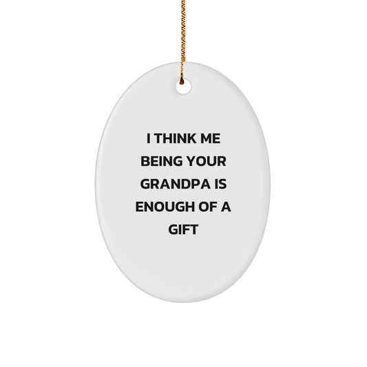 Grandpa Gifts, Funny Oval Ornament, 'I Think Me Being Your Grandpa' Unique Gifts from Men to Grandpa for Christmas - Image 1