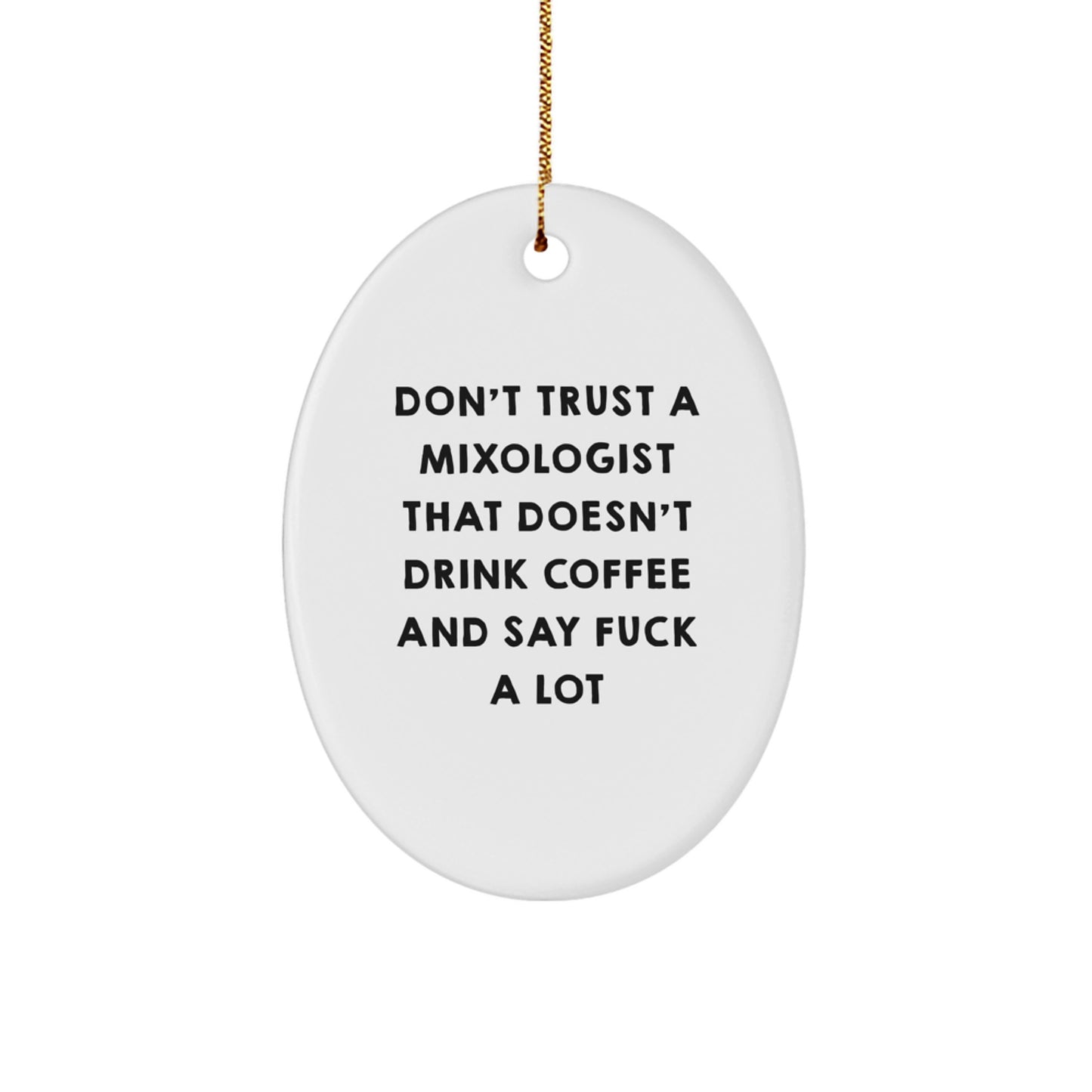 Funny Mixologist Gifts for Christmas, Oval Ornament 'Don't Trust A Mixologist That Doesn't Drink Coffee And Say F--k A Lot' Gifts from Family - Image 1