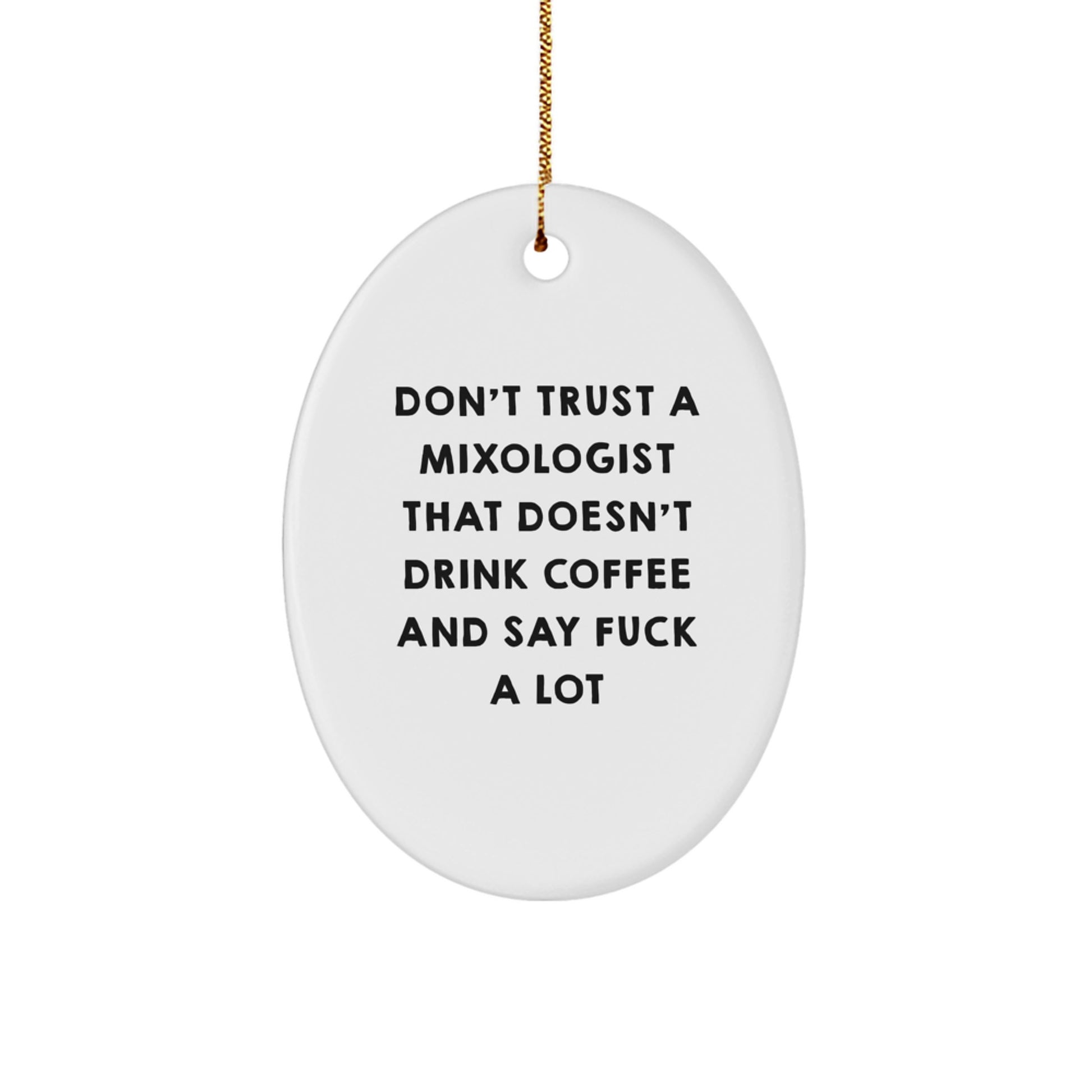 Funny Mixologist Gifts for Christmas, Oval Ornament 'Don't Trust A Mixologist That Doesn't Drink Coffee And Say F--k A Lot' Gifts from Family - Image 1