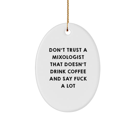 Funny Mixologist Gifts for Christmas, Oval Ornament 'Don't Trust A Mixologist That Doesn't Drink Coffee And Say F--k A Lot' Gifts from Family - Image 1