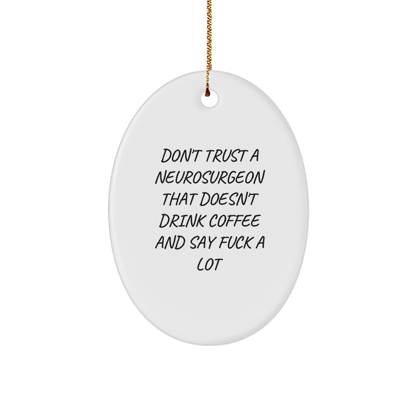Funny Neurosurgeon Gifts for Men - Oval Ornament with 'Don't Trust A Neurosurgeon That Doesn't Drink Coffee And Say F--k A Lot', Christmas Unique Gifts from Friends - Image 1