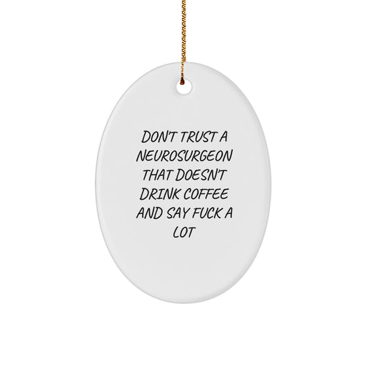 Funny Neurosurgeon Gifts for Men - Oval Ornament with 'Don't Trust A Neurosurgeon That Doesn't Drink Coffee And Say F--k A Lot', Christmas Unique Gifts from Friends - Image 1