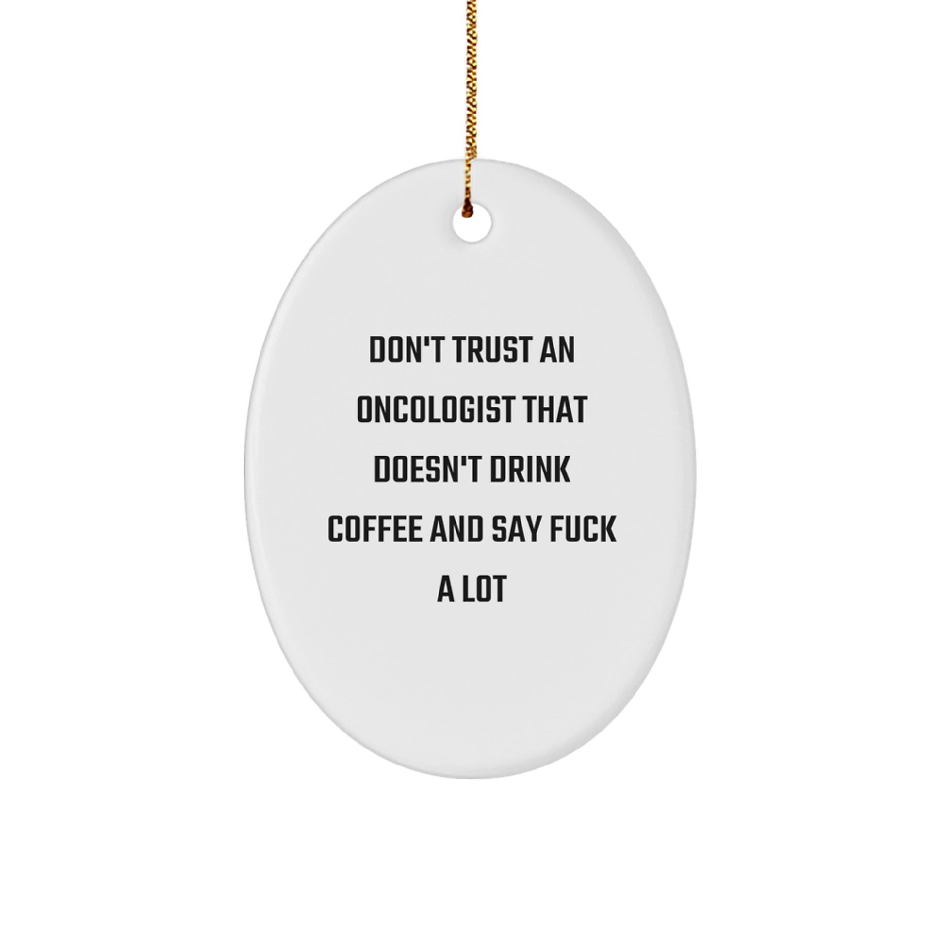 Funny Oncologist Gifts, Oval Ornament for Oncologist Friends, Merry Christmas Unique Gifts from Men to Oncologist, Say 'Don't Trust An Oncologist That Doesn't Drink Coffee And Say F--k A Lot' - Image 1