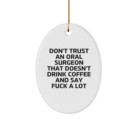 Funny Oral Surgeon Gifts from Friends for Men - Oval Ornament Don't Trust An Oral Surgeon That Doesn't Drink Coffee And Say F--k A Lot - Christmas Unique Gifts for Oral Surgeon - Image 1