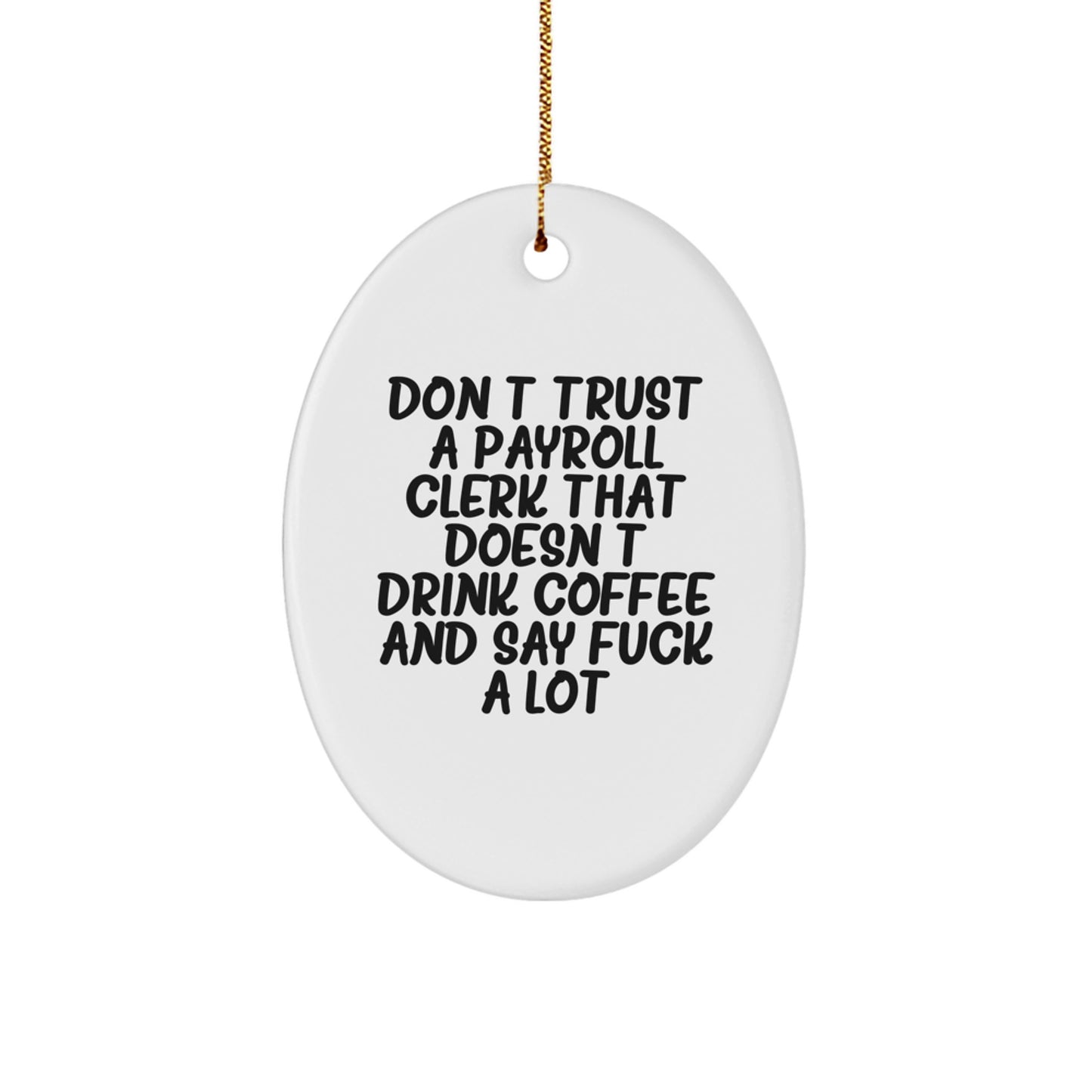 Funny Payroll Clerk Gifts from Friends and Family, Oval Ornament for Payroll Clerk, Christmas Unique Present, Don't Trust a Payroll Clerk That Doesn't Drink Coffee and Say 'F--k a Lot' - Image 1