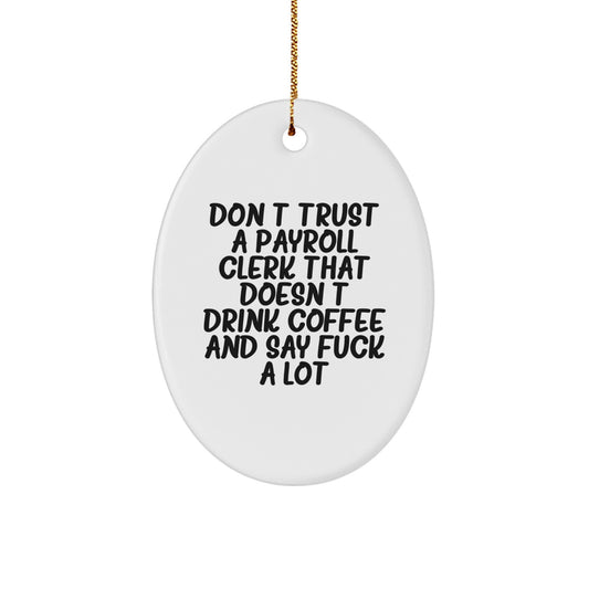 Funny Payroll Clerk Gifts from Friends and Family, Oval Ornament for Payroll Clerk, Christmas Unique Present, Don't Trust a Payroll Clerk That Doesn't Drink Coffee and Say 'F--k a Lot' - Image 1