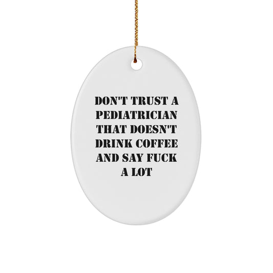 Funny Pediatrician Gifts for Men, Oval Ornament, Don't Trust A 'Pediatrician' That Doesn't Drink Coffee, Unique Christmas Unique Gifts from Friends, Family - Image 1