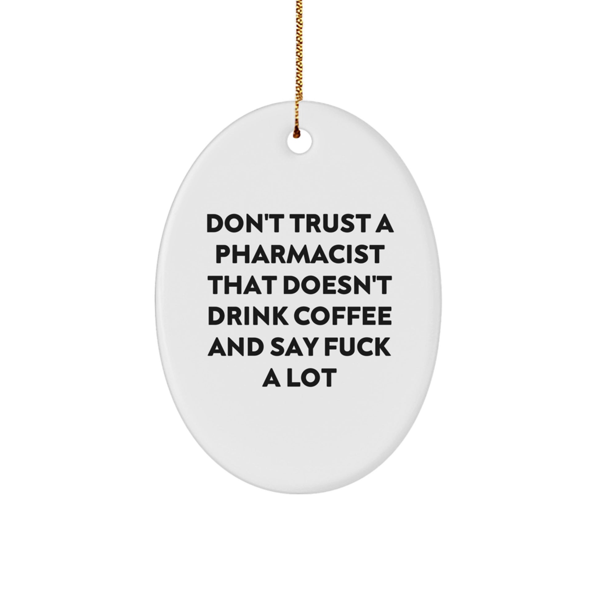 Funny Pharmacist Gifts from Men to Colleagues - Oval Ornament with 'Don't Trust A Pharmacist That Doesn't Drink Coffee And Say' - Unique Christmas Unique Gifts for Pharmacist Friends - Image 1