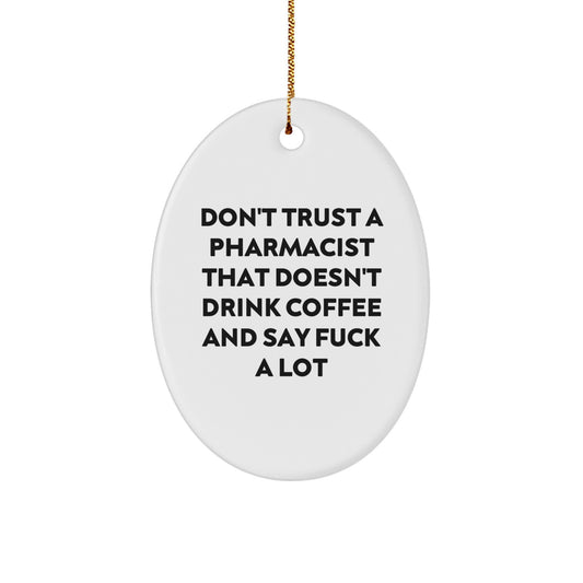 Funny Pharmacist Gifts from Men to Colleagues - Oval Ornament with 'Don't Trust A Pharmacist That Doesn't Drink Coffee And Say' - Unique Christmas Unique Gifts for Pharmacist Friends - Image 1