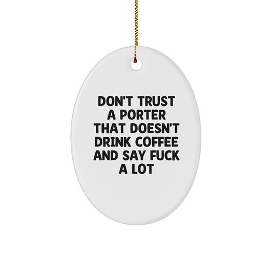 Funny Porter Gifts - 'Don't Trust A Porter That Doesn't Drink Coffee And Say F--k A Lot' Oval Ornament for Christmas - Image 1