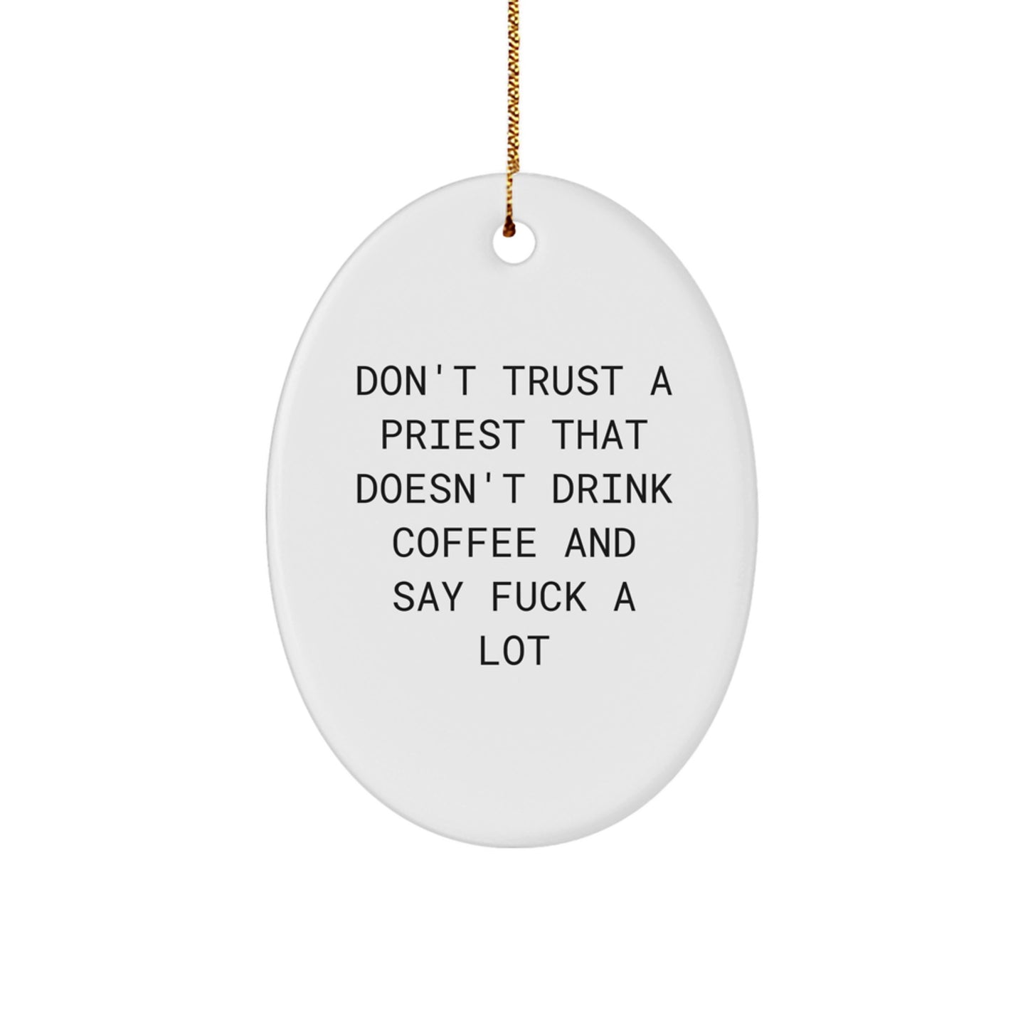 Funny Priest Gifts for Men, Oval Ornament from Friends, Unique Christmas Unique Gifts for Priest, Don't Trust a Priest That Doesn't Drink Coffee and Say F--k A Lot - Image 1