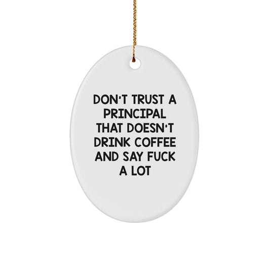 Funny Principal Gifts: Don't Trust A Principal Without Coffee, Oval Ornament for Christmas, Gift from Friends to Family - Image 1