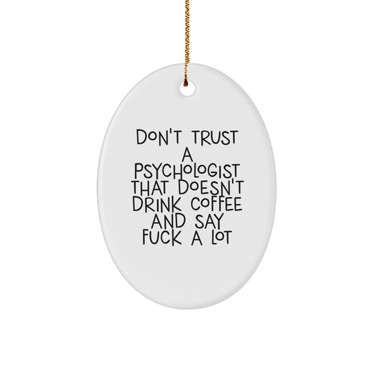 Funny Psychologist Gifts for Men Women Friends Coworkers Family Oval Ornament Don't Trust A Psychologist That Doesn't Drink Coffee - Christmas Unique Gift Ideas - Image 1