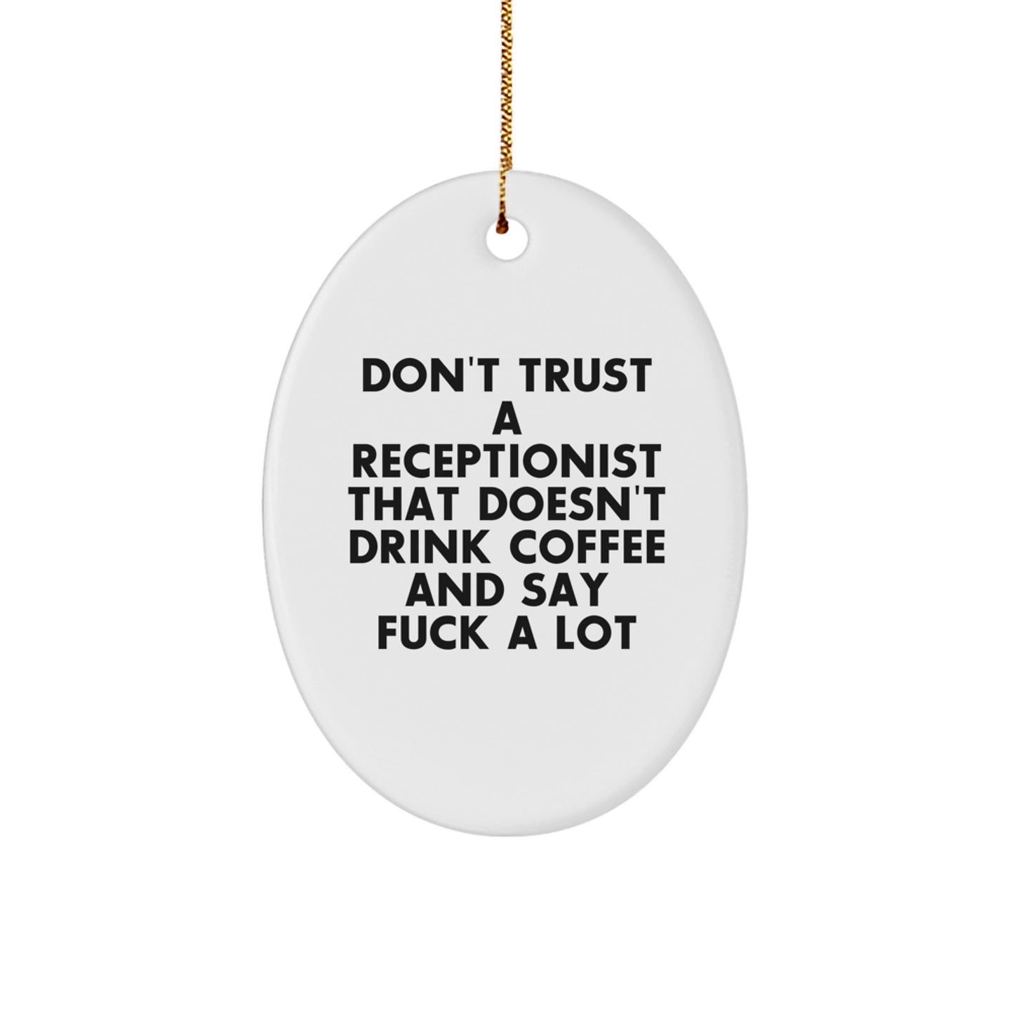 Funny Gift for Receptionist, Oval Ornament, Gifts from Coworkers to Coworkers, Unique Christmas Unique Gifts for Office Staff, Don't Trust A Receptionist That Doesn't Drink Coffee And Say F--k A Lot - Image 1