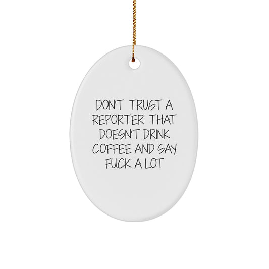 Funny Reporter Oval Ornament Gifts from Family - Don't Trust A Reporter That Doesn't Drink Coffee And Say F--k A Lot - Oval Christmas Unique Gifts for Reporter - Image 1
