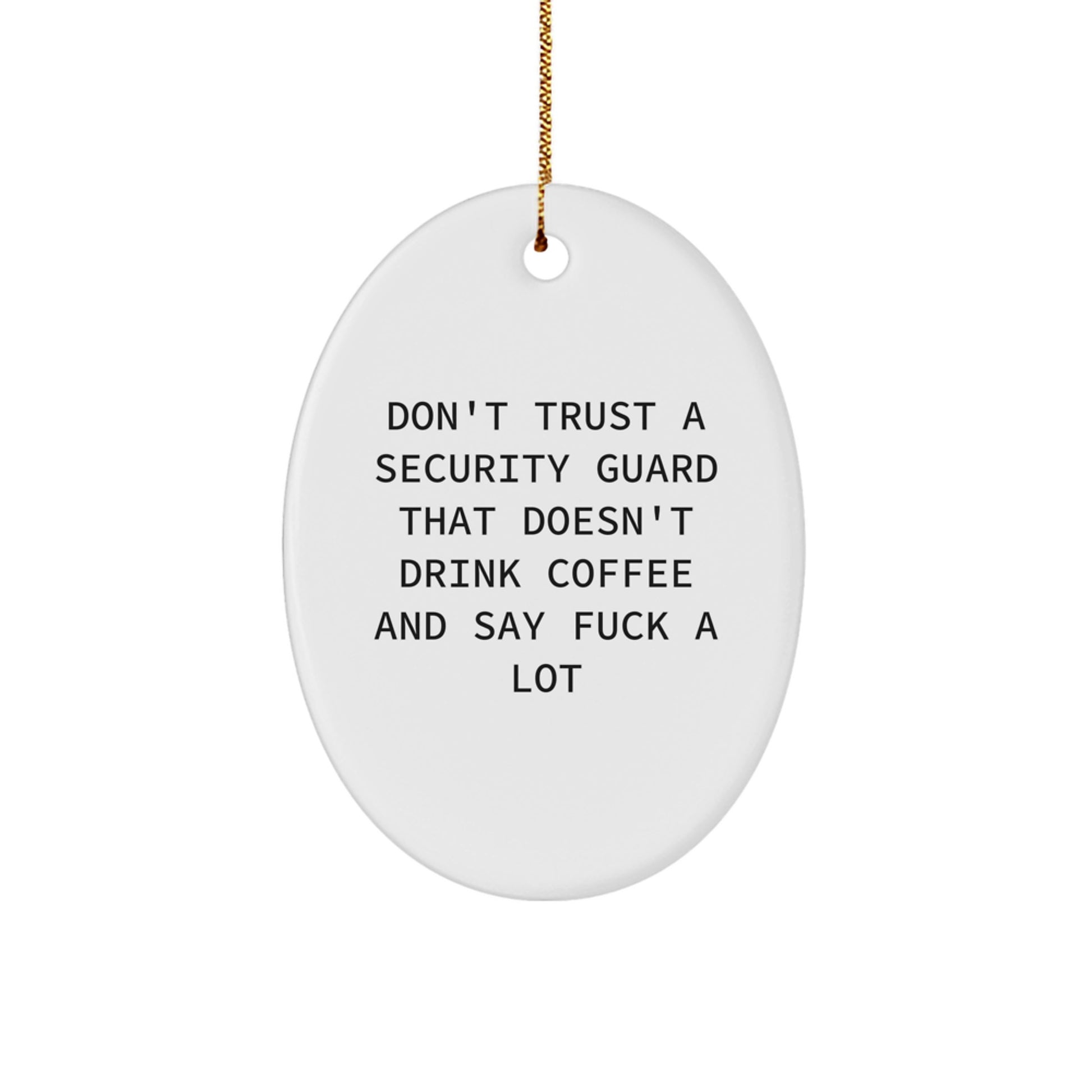 Funny Security Guard Gifts for Men from Friends - Oval Ornament with Quote 'Don't Trust A Security Guard That Doesn't Drink Coffee And Say F--k A Lot' - Christmas Unique Gifts for Security Guards - Image 1