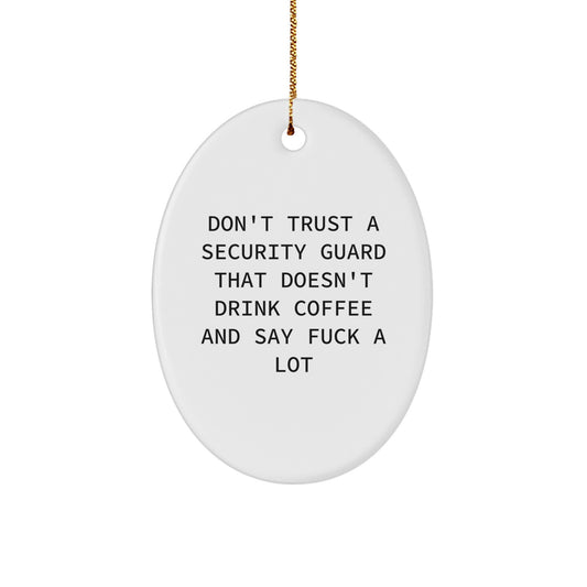 Funny Security Guard Gifts for Men from Friends - Oval Ornament with Quote 'Don't Trust A Security Guard That Doesn't Drink Coffee And Say F--k A Lot' - Christmas Unique Gifts for Security Guards - Image 1