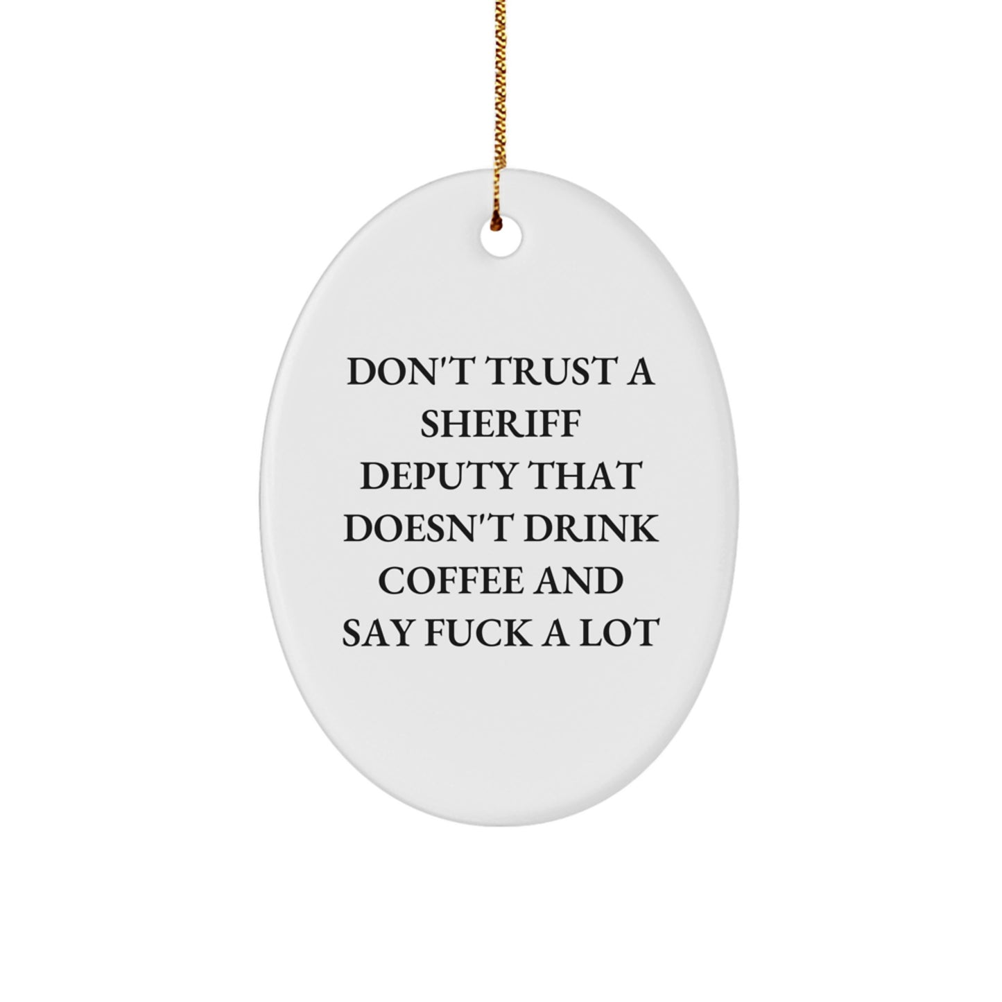Funny Sheriff Deputy Gifts for Men, Oval Ornament with 'Don't Trust...' Quote, Christmas Unique Gifts from Coworkers - Image 1