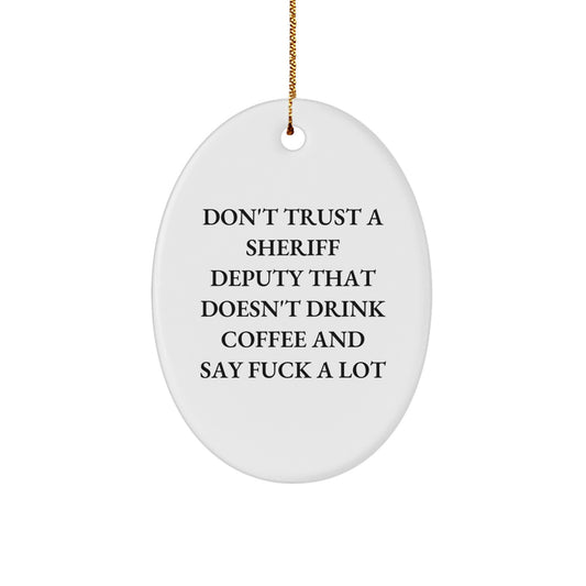 Funny Sheriff Deputy Gifts for Men, Oval Ornament with 'Don't Trust...' Quote, Christmas Unique Gifts from Coworkers - Image 1