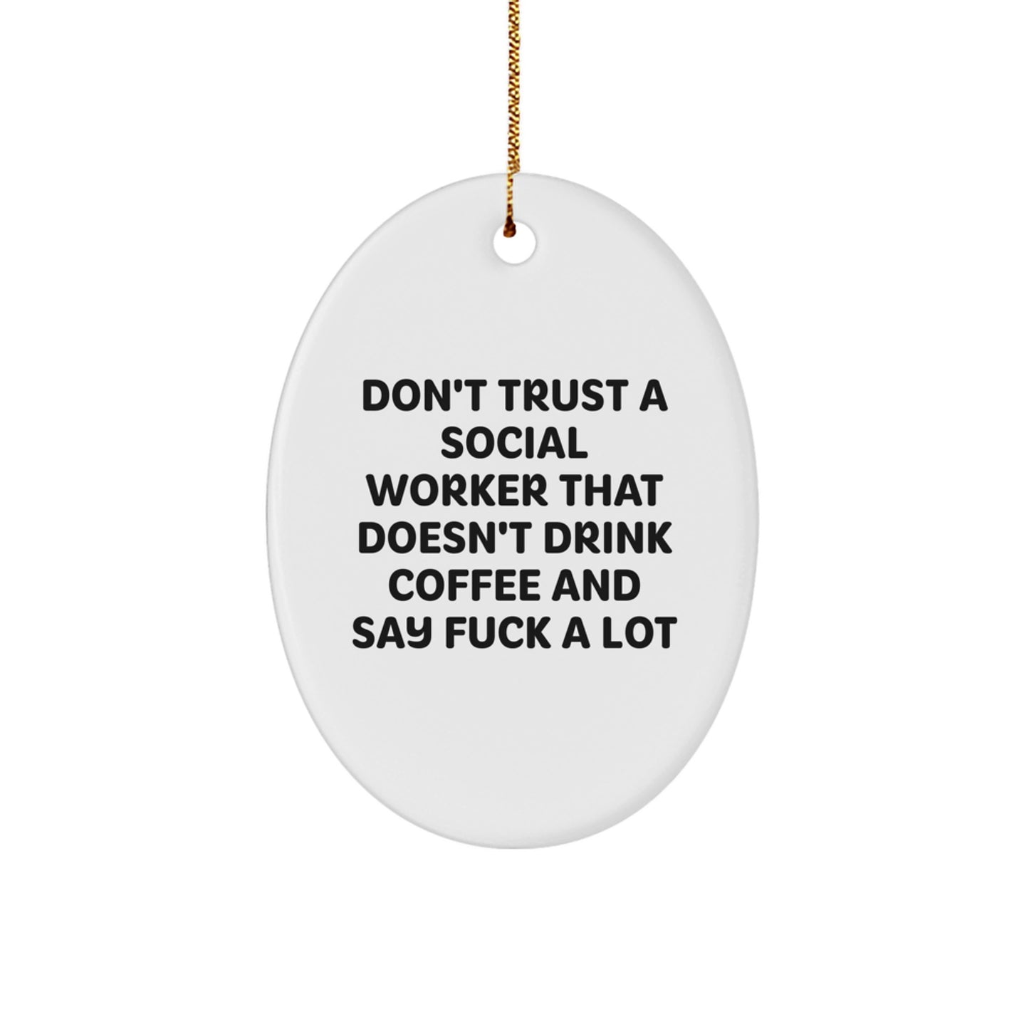 Funny Social Worker Gifts for Christmas, Oval Ornament - 'Don't Trust A Social Worker That Doesn't Drink Coffee And Say F--k A Lot' from Friends - Image 1