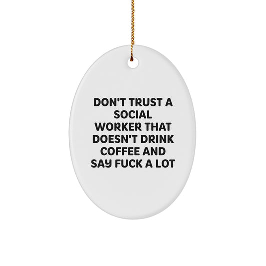 Funny Social Worker Gifts for Christmas, Oval Ornament - 'Don't Trust A Social Worker That Doesn't Drink Coffee And Say F--k A Lot' from Friends - Image 1