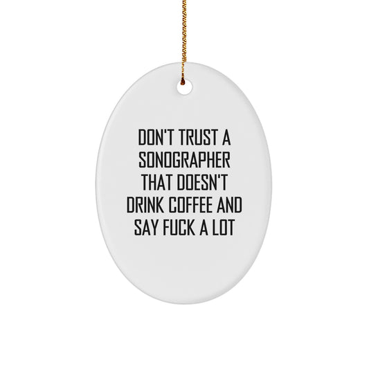 Funny Sonographer Gifts from Friends - 'Don't Trust A Sonographer...' Oval Ornament, Christmas Unique Presents for Sonographer - Image 1