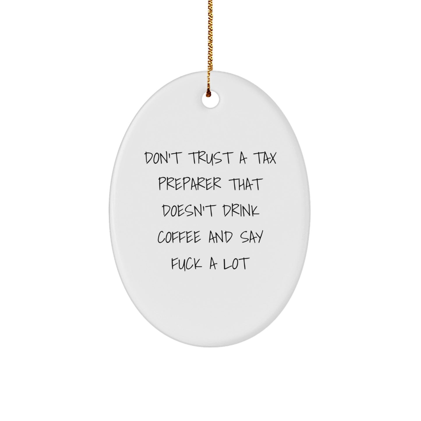 Funny Tax Preparer Oval Ornament Gift for Men or Women from Friends, Colleagues, Coworkers, Family - Don't Trust A Tax Preparer That Doesn't Drink Coffee And Say F--k A Lot - Image 1