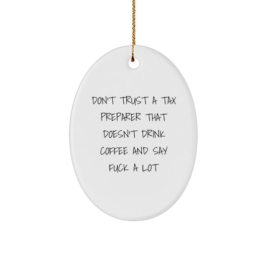 Funny Tax Preparer Oval Ornament Gift for Men or Women from Friends, Colleagues, Coworkers, Family - Don't Trust A Tax Preparer That Doesn't Drink Coffee And Say F--k A Lot - Image 1