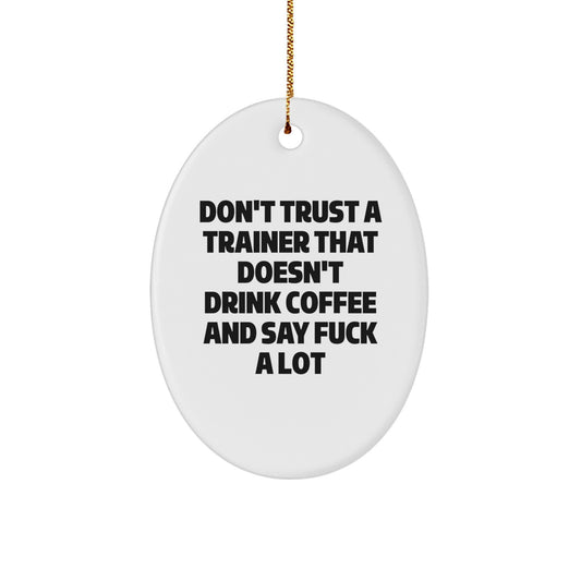 Funny Trainer Gifts, Oval Ornament with Don't Trust a Trainer... Quote, Gifts from Friends, Family, or Coworkers for the Fitness Enthusiast, Christmas Unique Trainer Gifts for Men or Women - Image 1