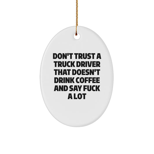 Funny Truck Driver Gifts from Friends for Men - Oval Ornament Don't Trust A Truck Driver That Doesn't Drink Coffee And Say F--k A Lot - Christmas Unique Gifts - Image 1