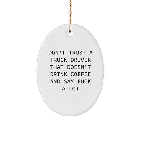 Funny Truck Driver Gifts from Friends, Oval Ornament, 'Don't Trust A Truck Driver That Doesn't Drink Coffee And Say F--k A Lot' Christmas Unique Gifts for Truck Driver, Men - Image 1