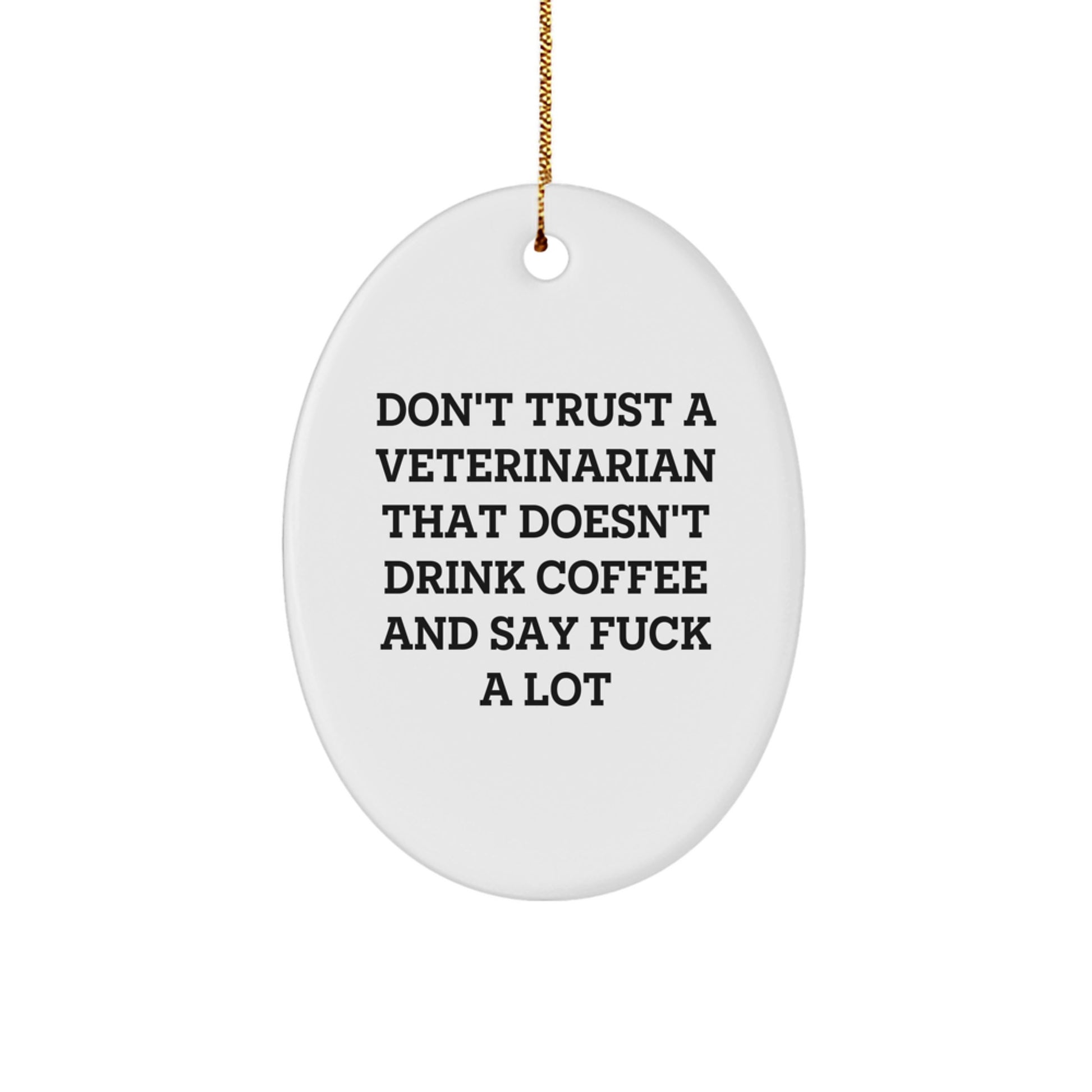 Funny Veterinarian Oval Ornament Gifts from Friends or Family, Don't Trust a Veterinarian That Doesn't Drink Coffee, Unique Christmas Unique Gifts for Veterinarian - Image 1