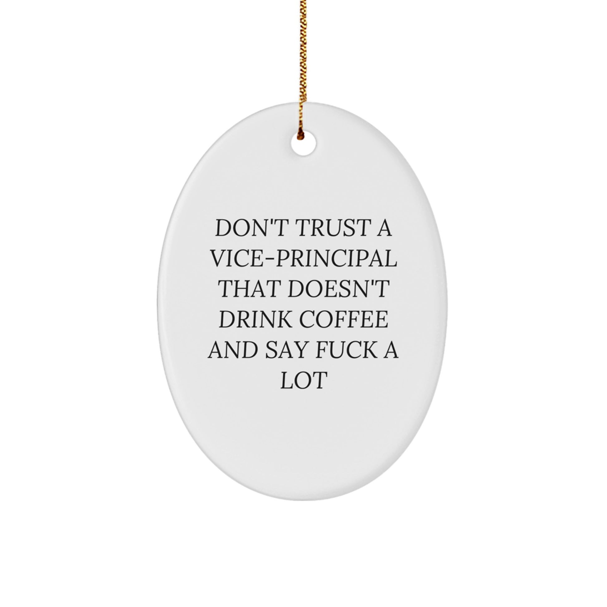 Funny Vice-principal Gifts from Men to Vice-principal - Oval Ornament Don't Trust A Vice-principal That Doesn't Drink Coffee And Say F--k A Lot, Christmas Unique Gifts - Image 1